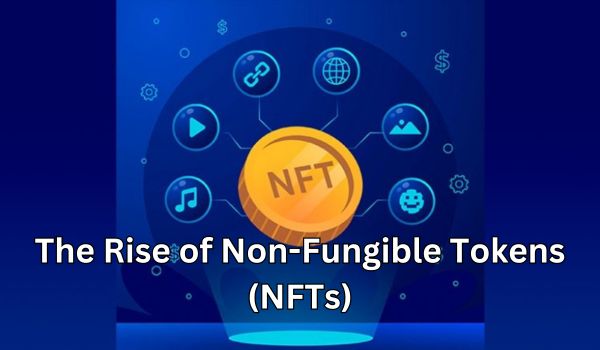 The Rise of Non-Fungible Tokens (NFTs)