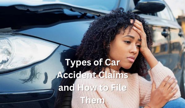 Types of Car Accident Claims and How to File Them
