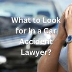 What to Look for in a Car Accident Lawyer?